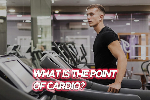 WHAT IS THE POINT OF CARDIO?