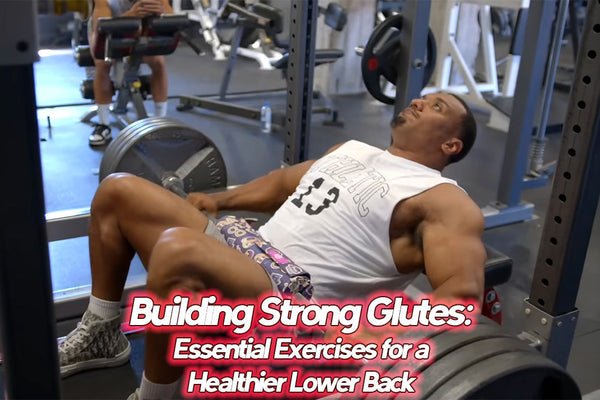 Building Strong Glutes: Essential Exercises for a Healthier Lower Back