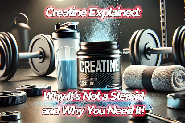 Creatine Explained: Why It's Not a Steroid and Why You Need It!